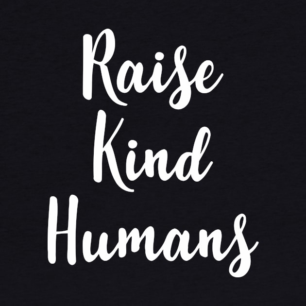 Raise Kind Humans by Mariteas